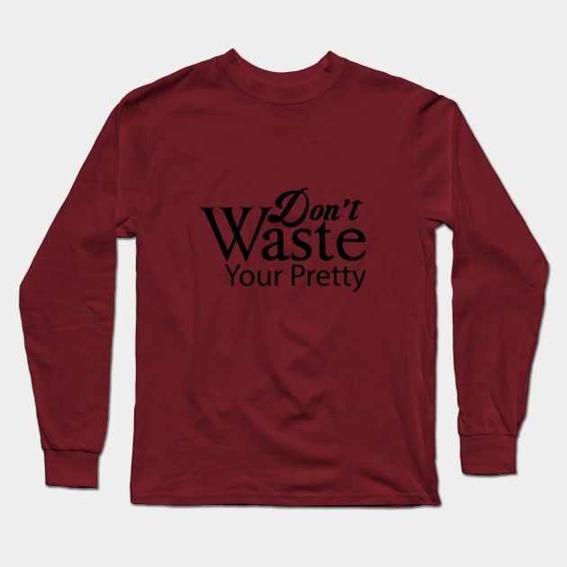 Don't waste your pretty Long Sleeve T-Shirt by MiscegeNation2018